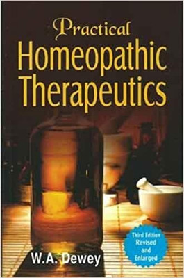 Practical Homoeopathic Therapeutics: 3rd Edition(Hardcover, W. A. Dewey)