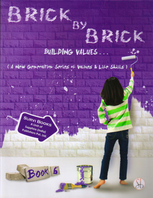 BRICK BY BRICK Building Values Book - 6 (A New Generation Series Of Values & Life Skills)(Paperback, Pooja Sharma)