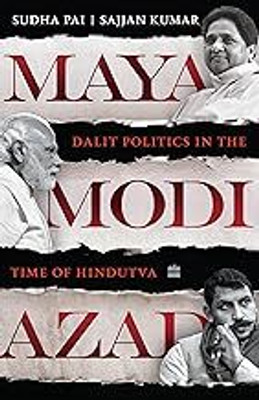 Maya, Modi, Azad: Dalit Politics In The Time Of Hindutva(Paperback, Sudha Pai and Sajjan Kumar)