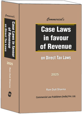 Case Laws In Favour Of Revenue On Direct Tax Laws By Ram Dutt Sharma - 1st Edition 2025(Hardcover, RAM DUTT SHARMA)