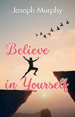 Believe In Yourself(Paperback, Dr. Joseph Murphy)