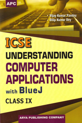 Apc ICSE UNDERSTANDING COMPUTER APPLICATIONS With BlueJ Class - 9(Paperback, VIJAY KUMAR PANDEY. DILIP KUMAR DEY)
