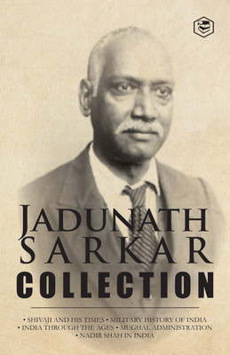 Jadunath Sarkar Collection (5 Books) - (Deluxe Hardbound Edition): Shivaji And His Times, Military History Of India, India Through The Ages, Mughal Administration & Nadir Shah In India(Hardcover, Sir Jadunath Sarkar) Jadunath Sarkar Collection (5 Books) - (Deluxe Hardbound Edition): Shivaji And His Times, Military History Of India, India Through The Ages, Mughal Administration & Nadir Shah In India(Hardcover, Sir Jadunath Sarkar)