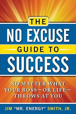 The No Excuse Guide To Success: No Matter What Your Boss--Or Life--Throws At You(Paperback, Jim S)