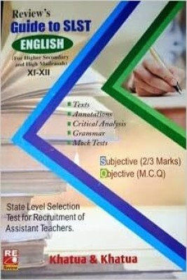 Review's Guide To SLST English ( For Higher Secondary And High Madrasah ) 
XI-XII Texts, Annotations, Critical Analysis, Grammer, Mock Tests
Subject ( 2/3 Marks ) Subject ( MCQ ) 8000+MCQ(Paperback, Khatua & Khatua)