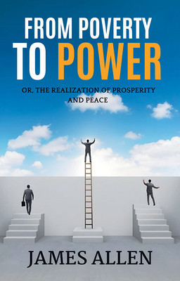 From Poverty To Power Or, The Realization Of Prosperity And Peace(Paperback, James Allen)