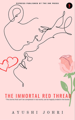 The Immortal Red Thread:The Stories That Can't Be Completed In The Real World, Can Be Happily Ended In The Books(Paperback, Ayushi Johri)
