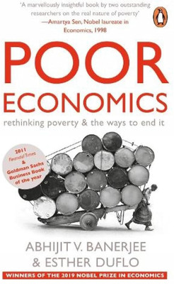 Poor Economics: A Radical Rethinking Of The Way To Fight Global Poverty(Paperback, Abhijit V. Banerjee & Esther Duflo)