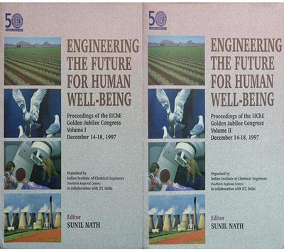 Engineering The Future For Human Well-Being Proceedings Of The IIChE Golden Jubilee Congress (Vol. I & II) Set Of 2(Hardcover, Sunil Nath)