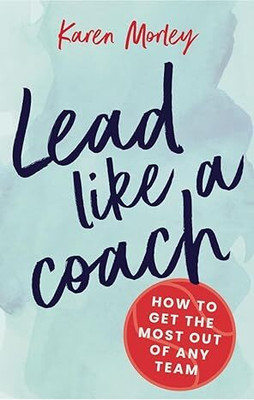 Lead Like A Coach(Paperback, Karen Morley)