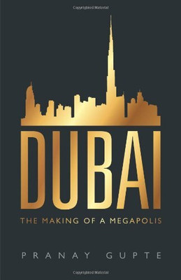 Dubai: The Making Of A Megapolis(Hardcover, PRANAY GUPTE)