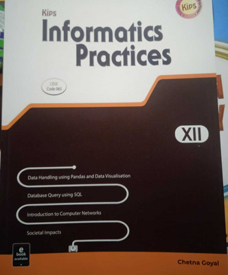 KIPS Informatics Practices For Class-12 CBSE Code-065 By Chetna Goyal For ( 2023-2024) Examination(Paperback, Chetna Goyal)