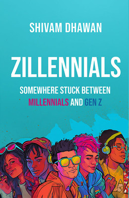 Zillennials: Somewhere Stuck Between Millennials And Gen Z(Paperback, Shivam Dhawan)
