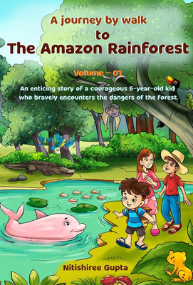 A Journey By Walk To The Amazon Rainforest : An Enticing Story(paper, Nitishiree)
