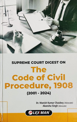 Supreme Court Digest On The Code Of Civil Procedure, 1908 (2001-2024)(Hardbound, Dr, Manish Kumare Chaubey, Skansha Singh)