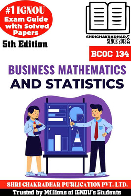 IGNOU BCOC 134 Help Book Business Mathematics And Statistics 5th Edition (IGNOU Study Notes/Guidebook Chapter-Wise) For Exam Studies With Solved Previous Year Question Papers IGNOU BCOMG Bcoc134(Paperback, BHAVYA KUMAR SAHNI) IGNOU BCOC 134 Help Book Business Mathematics And Statistics 5th Edition (IGNOU Study Notes/Guidebook Chapter-Wise) For Exam Studies With Solved Previous Year Question Papers IGNOU BCOMG Bcoc134(Paperback, BHAVYA KUMAR SAHNI)