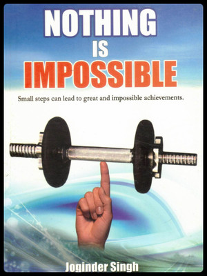 Nothing Is Impossible | Joginder Singh | Motivational Guide To Achieving Greatness Through Small Steps(Paperback, Joginder Singh)