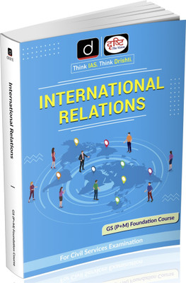 DRISHTI IAS International Relations – GS Prelims + Mains, Foundation Course, English Medium, For UPSC Civil Services Examination, Latest Edition, UPSC Books 2025(Paperback, Drishti Publications)