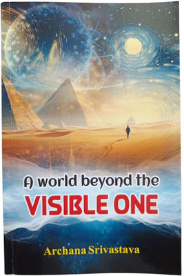 A World Beyond The VISIBLE ONE By Archana Srivastava ( English Paperback)(Koshal publications, Archana Srivastava)