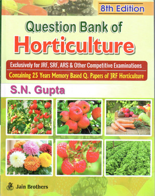 Question Bank Of Horticulture: Exclusively For JRF, SRF, ARS & Other Competitive Examinations, Containing 25 Years Memory Based Q. Papers Of JRF Horticulture - 8th Edition - 2023(Paperback, S. N Gupta) Question Bank Of Horticulture: Exclusively For JRF, SRF, ARS & Other Competitive Examinations, Containing 25 Years Memory Based Q. Papers Of JRF Horticulture - 8th Edition - 2023(Paperback, S. N Gupta)