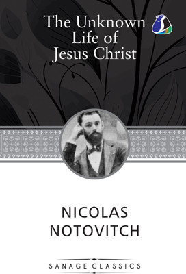 The Unknown Life of Jesus Christ(English, Book, Notovitch Nicolas)