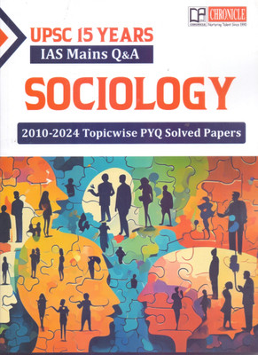 Sociology IAS Mains Q&A 15 YEARS (2010-2024) TOPICWISE PYQ SOLVED PAPERS For UPSC & State PSCs Exams(Paperback, CHRONICLE)