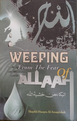 Weeping From The Fear Of Allah In English Language Indian Good Printed Quality(Paperback, SHAYKH HUSAYN AL AWAAYISHAH)