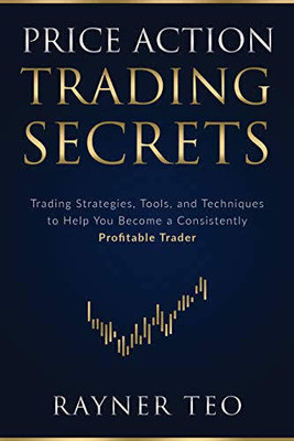 Price Action Trading Secrets(Paperback, Rayner Teo)