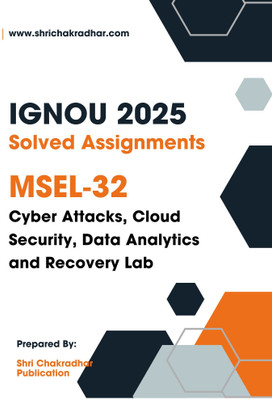 IGNOU MSEL 32 Solved Assignment 2025-26 (Cyber Attacks, Cloud Security, Data Analytics And Recovery Lab) (English Medium)(Staple Bound, BHAVYA KUMAR SAHNI)