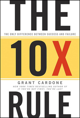 The 10X Rule: The Only Difference Between Success And Failure(Paperback, Grant Cardone)