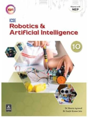 Kips ICSE Robotics & Artificial Intelligence Textbook For Class 10, NEP Aligned 2025-26(Paperback, Dr. Shweta Agrawal, Dr. Sanjiv Kumar Jain)