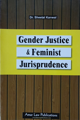 Gender Justice & Feminist Jurisprudence / Dr. Sheetal Kanwal / A Detailed Text Book For LL.M. Studies And LL.B(Paperback, Dr. Sheetal Kanwal, Revised by Mrs. Abhilasha Sharma)