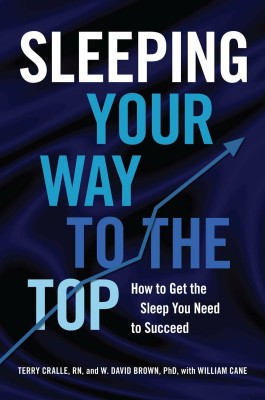 Sleeping Your Way To The Top: How To Get The Sleep You Need To Succeed(Paperback, Terry Cralle, W. David Brown, William Cane)