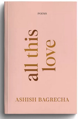 All This Love Book - Poetry Book (English Paperback, Ashish Bagrecha)(Paperback, Ashish Bagrecha)