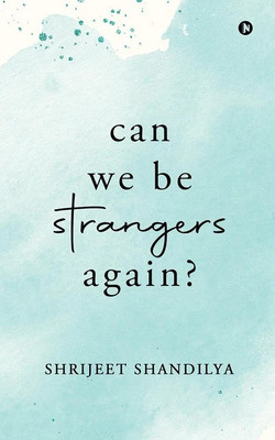 Can We Be Strangers Again – Trending Love & Heartbreak Story(Paperback Cover, SHRIJEET SHANDILYA)