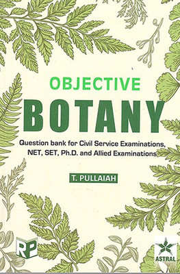Objective Botany: Question Bank For Civil Service Examinations, NET, SET, Ph.D. And Allied Examinations(Paperback, T. Pullaiah)