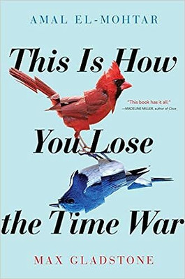 Amal El-Mohtar This Is How You Lose The Time War(Paperback, Amal El-Mohtar)