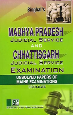 Singhal's Madhya Pradesh Judicial Service And Chhattisgarh Judicial Service Examination (Unsolved Papers Of Mains Examinations Up-To-Date) (Paperback, Singhal Law Publications)(Paperback, Singhal Law Publications)