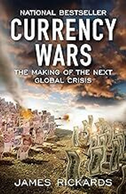 Currency Wars : The Making Of The Next Global Crisis(Paperback, JAMES RICKARDS)