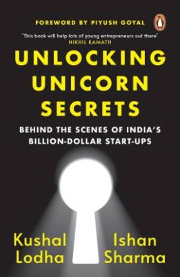 Unlocking Unicorn Secrets: Behind The Scenes Of India's Billion-Dollar Start-Ups : Kushal Lodha , Ishan Sharma(Paperback, Kushal Lodha, Ishan Sharma)