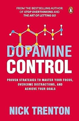 Dopamine Control: Proven Strategies To Master Your Focus, Overcome Distractions, And Achieve Your Goals(Paperback, Nick Trenton)