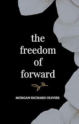 The Freedom Of Forward(Paperback, Morgan Richard Olivier)