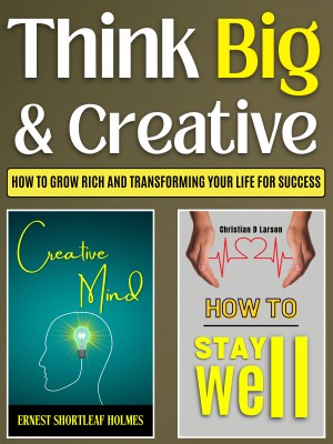 Think Big With Creativity: How To Grow Rich And Transforming Your Life For Success(Paperback, Ernest Holmes;Christian D. Larson)