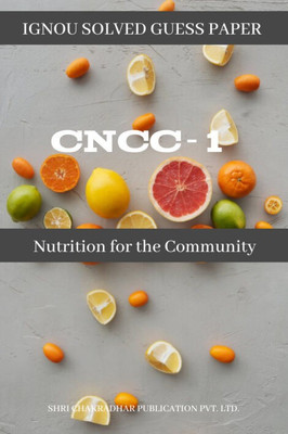 IGNOU CNCC 1 Solved Guess Papers Pdf From IGNOU Study Material/Books Nutrition For The Community For Exam Preparation (Latest Syllabus) IGNOU Certificate In Nutrition And Child Care (CNCC) English(Paperback, BHAVYA KUMAR SAHNI)