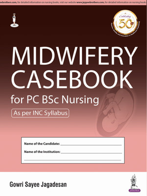 Midwifery Casebook for Post Basic/Certificate BSc Nursing Students (PC BSc) | Complete Clinical Case Record Book for Antenatal, Delivery, Postnatal and Neonatal Care Procedures  - As Per INC Syllabus 1/E R.P. Edition(English, Hardcover, Jagadesan Gowri Sayee)
