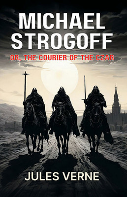 Michael Strogoff Or, The Courier Of The Czar(Paperback, Jules Verne)