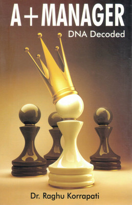 A+ Manager: DNA Decoded | Leadership & Management Excellence Guide | By Dr. Raghu Korrapati(Paperback, Dr. Raghu Korrapati)