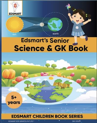 Senior KG Science And GK Books For Kids CBSE / UKG Science And GK Text Books / Science Picture Books For Kids [64 Pages]/ Kindergarten GK Book Covers 12 GK Concepts (With Project Instructions)(CENTER PIN, EDSMART EDU SERVICES PVT LTD, MANASA R)