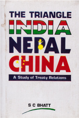 THE TRIANGLE INDIA NEPAL CHINA : A Study Of Treaty Relations(Hardcover, S C BHATT)