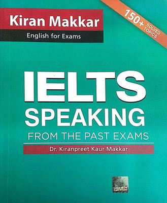 Makkar IELTS English For Exams IELTS Speaking From The Past Exams Dr. Kiranpreet Kaur Makkar 150+ Solved Topics New Revised Edition 2023 Paperback – 1 January 2023(Paperback, DR KIRNPREET KAUR MAKKAR) Makkar IELTS English For Exams IELTS Speaking From The Past Exams Dr. Kiranpreet Kaur Makkar 150+ Solved Topics New Revised Edition 2023 Paperback – 1 January 2023(Paperback, DR KIRNPREET KAUR MAKKAR)